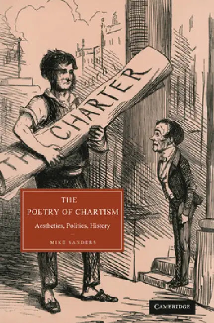 The Poetry of Chartism: Aesthetics, Politics, History by Mike Sanders
