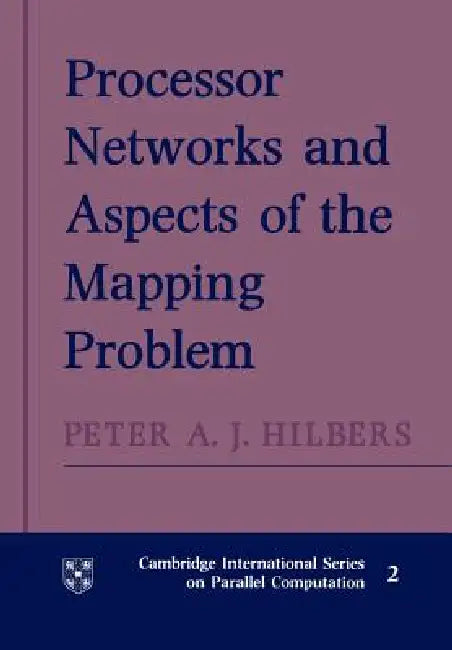 Processor Networks and Aspects of the Mapping Problem by Peter A. J. Hilbers