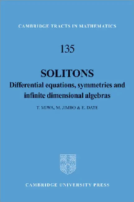 Solitons: Differential Equations, Symmetries and Infinite Dimensional Algebras by T. Miwa