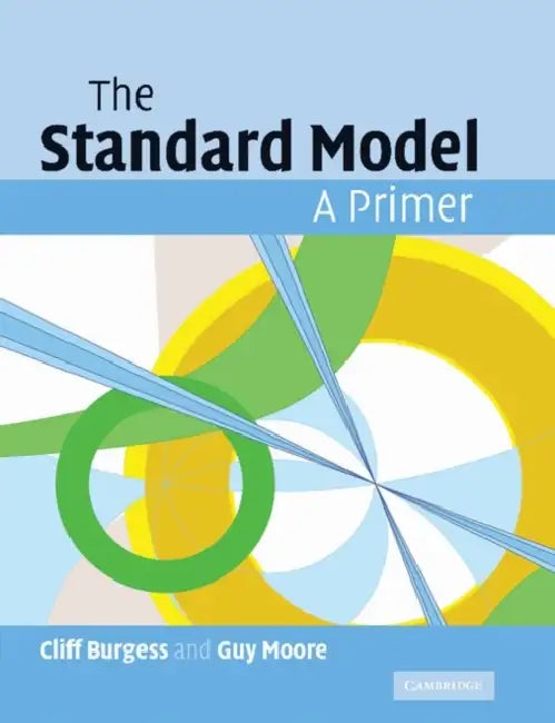 The Standard Model: A Primer by Cliff Burgess, Guy Moore