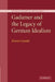 Gadamer and the Legacy of German Idealism by Kristin Gjesdal