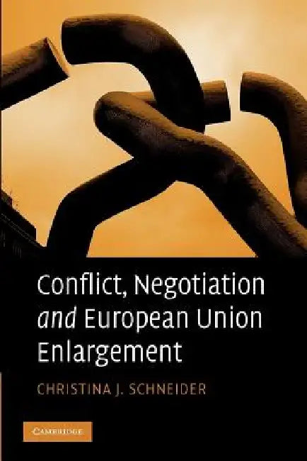 Conflict, Negotiation and European Union Enlargement by Christina J. Schneider