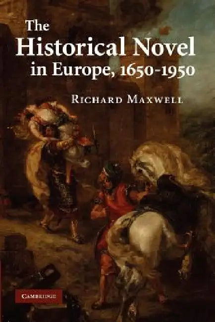 The Historical Novel in Europe, 1650 1950 by Richard Maxwell