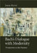 Bach's Dialogue with Modernity: Perspectives on the Passions by John Butt