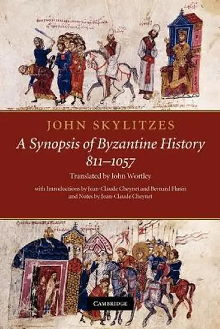 John Skylitzes: A Synopsis of Byzantine History, 811-1057: Translation and Notes by John Skylitzes