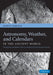 Astronomy, Weather, and Calendars in the Ancient World: Parapegmata and Related Texts in Classical and Near-Eastern Societies by Daryn Lehoux