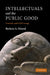 Intellectuals and the Public Good: Creativity and Civil Courage by Barbara A. Misztal