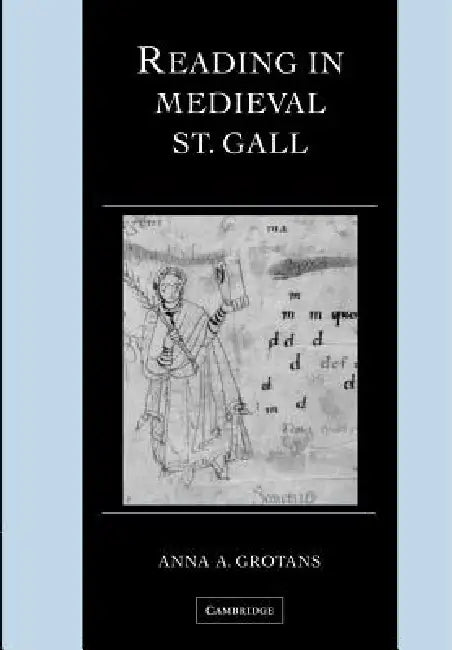 Reading in Medieval St. Gall by Anna A. Grotans
