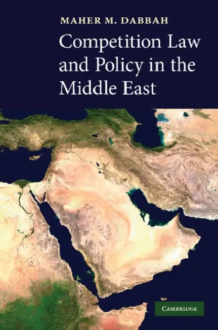 Competition Law and Policy in the Middle East by Maher M. Dabbah