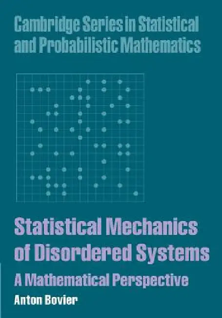 Statistical Mechanics of Disordered Systems: A Mathematical Perspective by Anton Bovier