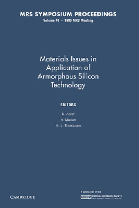 Materials Issues in Applications of Amorphous Silicon Technology: Volume 49 by D. Adler, A. Madan, M. J. Thompson