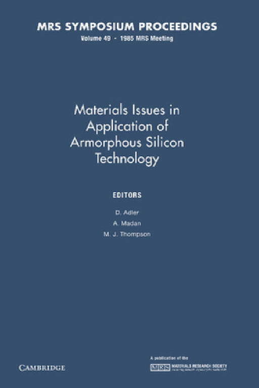 Materials Issues in Applications of Amorphous Silicon Technology: Volume 49 by D. Adler, A. Madan, M. J. Thompson