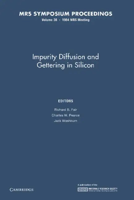 Impurity Diffusion and Gettering in Silicon: Volume 36 by Richard B. Fair, Charles W. Pearce, Jack Washburn