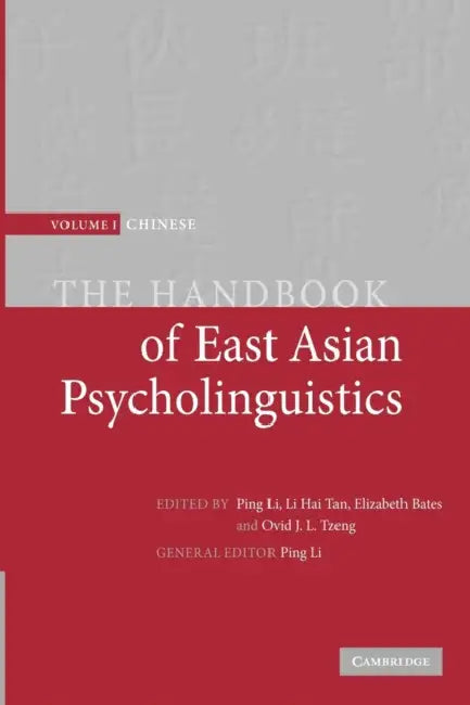 The Handbook of East Asian Psycholinguistics by Ping Li, Li Hai Tan, Elizabeth Bates