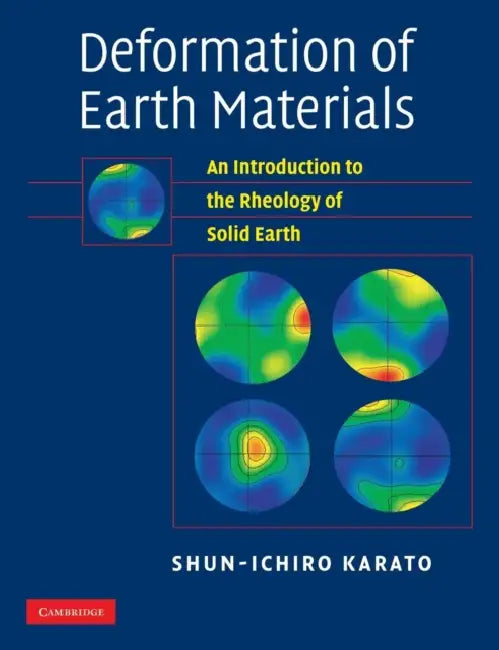 Deformation of Earth Materials: An Introduction to the Rheology of Solid Earth by Shun-Ichiro Karato