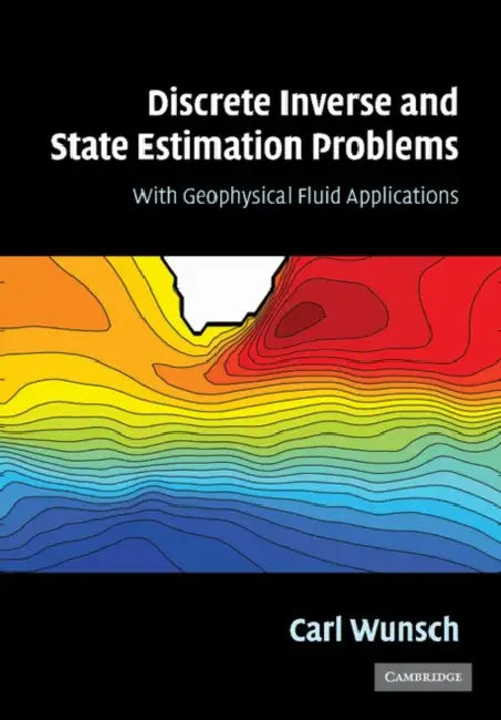 Discrete Inverse and State Estimation Problems: With Geophysical Fluid Applications by Carl Wunsch