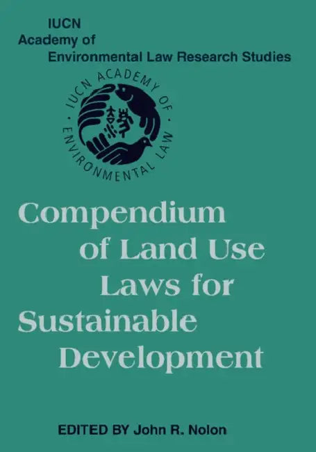 Compendium of Land Use Laws for Sustainable Development by John R. Nolon