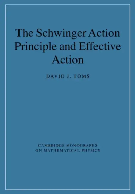 The Schwinger Action Principle and Effective Action by David J. Toms