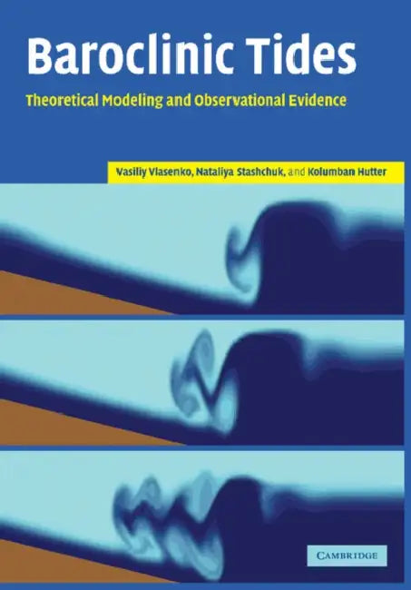 Baroclinic Tides: Theoretical Modeling and Observational Evidence by Vasiliy Vlasenko, Nataliya Stashchuk, Kolumban Hutter