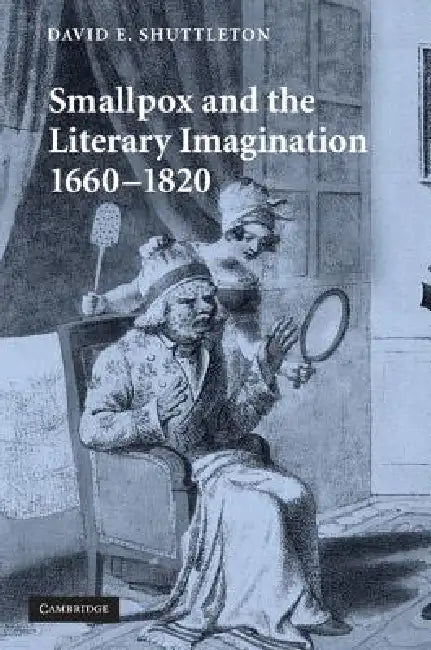 Smallpox and the Literary Imagination, 1660 1820 by David E. Shuttleton