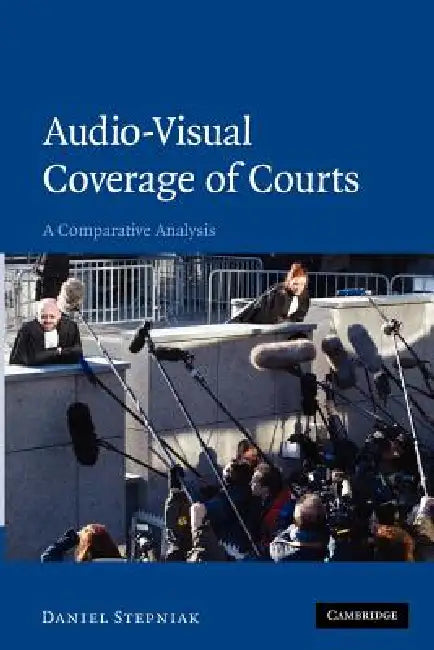Audio-Visual Coverage of Courts: A Comparative Analysis by Daniel Stepniak