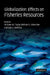 Globalization: Effects on Fisheries Resources by William W. Taylor, Michael G. Schechter, Lois G. Wolfson