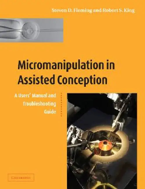 Micromanipulation in Assisted Conception by Steven D. Fleming, Robert S. King