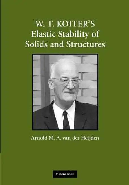 W. T. Koiter S Elastic Stability of Solids and Structures by Arnold M. a. Van Der Heijden