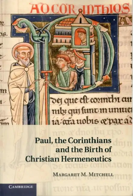 Paul, the Corinthians and the Birth of Christian Hermeneutics by Margaret M. Mitchell