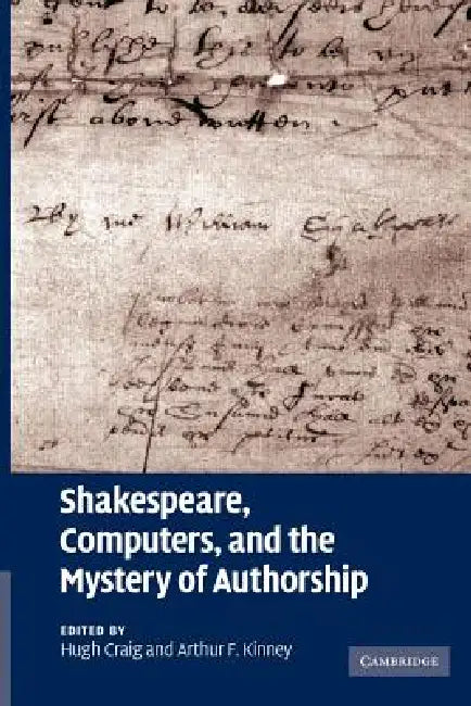 Shakespeare, Computers, and the Mystery of Authorship by Hugh Craig, Arthur F. Kinney