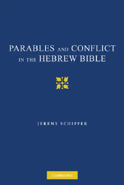Parables and Conflict in the Hebrew Bible by Jeremy Schipper