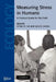 Measuring Stress in Humans: A Practical Guide for the Field by Gillian H. Ice, Gary D. James