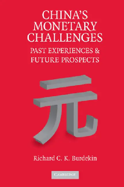 China's Monetary Challenges: Past Experiences and Future Prospects by Richard C. K. Burdekin