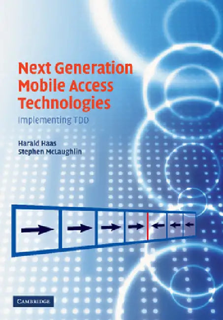 Next Generation Mobile Access Technologies: Implementing Tdd by Harald Haas, Stephen McLaughlin