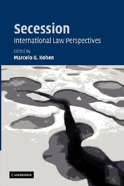 Secession: International Law Perspectives by Marcelo G. Kohen