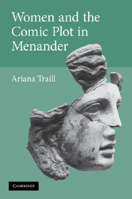 Women and the Comic Plot in Menander by Ariana Traill