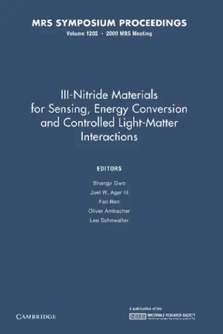 III-Nitride Materials for Sensing, Energy Conversion and Controlled Light-Matter Interactions: Volume 1202 by Shangjr Gwo, III Ager Joel W., Fan Ren