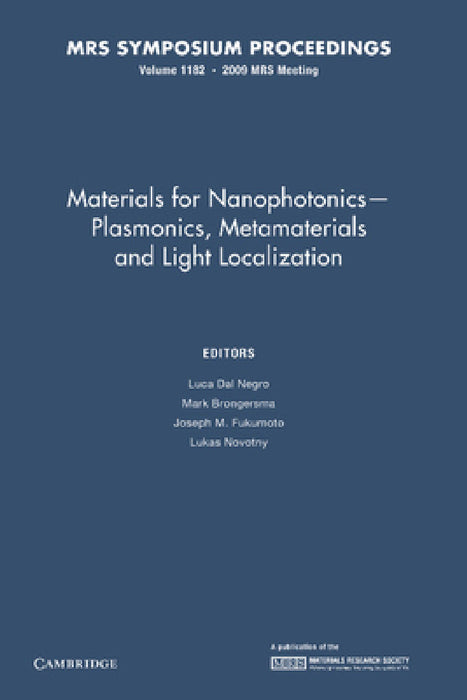 Materials for Nanophotonics Plasmonics, Metamaterials and Light Localization: Volume 1182 by Luca Dal Negro, Mark Brongersma, Joseph M. Fukumoto