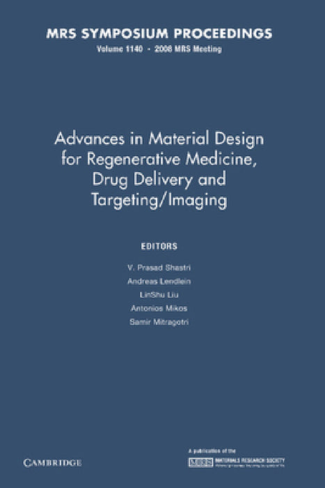 Advances in Material Design for Regenerative Medicine, Drug Delivery and Targeting/Imaging: Volume 1140 by V. Prasad Shastri, Ancreas Lendlein, Linshu Liu
