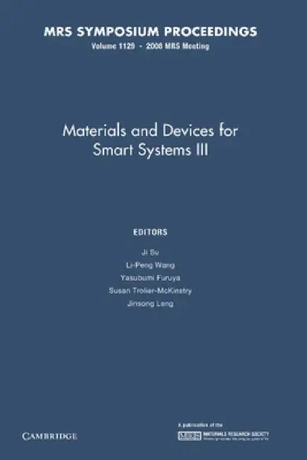 Materials and Devices for Smart Systems III: Volume 1129 by Ji Su, Li-Peng Wang, Yasubumi Funruya