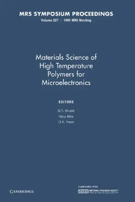 Materials Science of High Temperature Polymers for Microelectronics: Volume 227 by D. T. Grubb, Itaru Mita, D. Y. Yoon