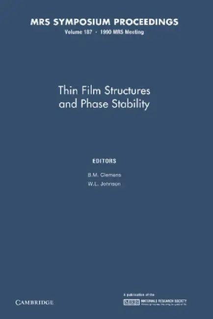 Thin Film Structures and Phase Stability: Volume 187 by B. M. Clemens, W. L. Johnson