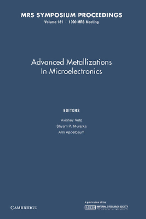 Advanced Metallizations in Microelectronics: Volume 181 by Avishay Katz, Shyam P. Murarka, Ami Appelbaum