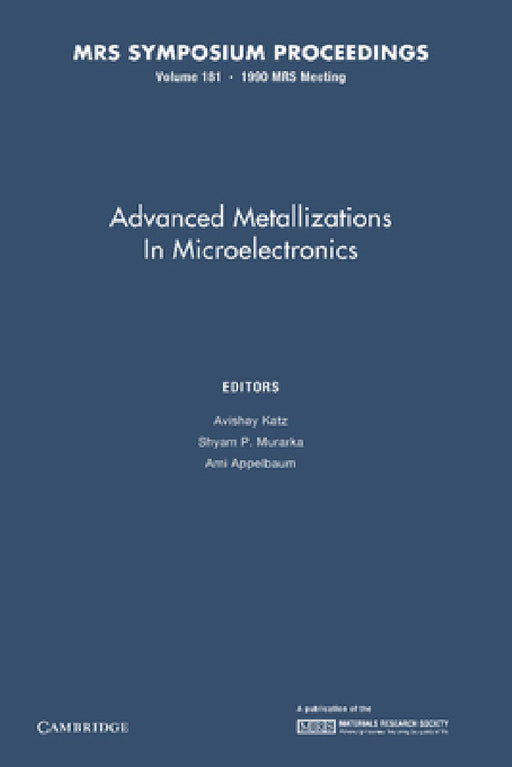 Advanced Metallizations in Microelectronics: Volume 181 by Avishay Katz, Shyam P. Murarka, Ami Appelbaum