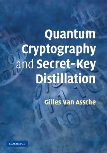 Quantum Cryptography and Secret-Key Distillation by Gilles Van Assche, Gilles Van Assche