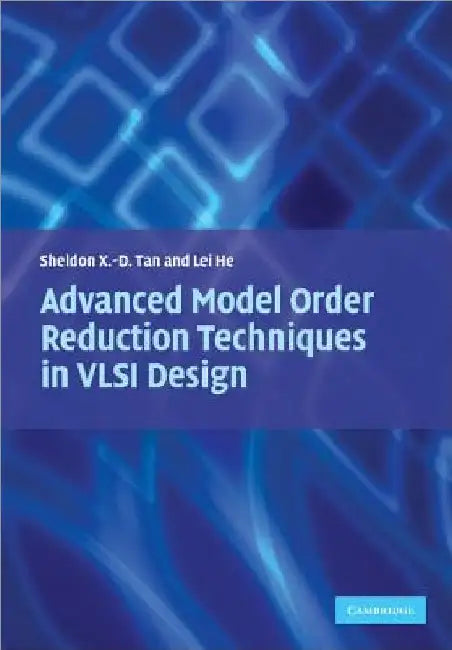 Advanced Model Order Reduction Techniques in VLSI Design by Sheldon Tan