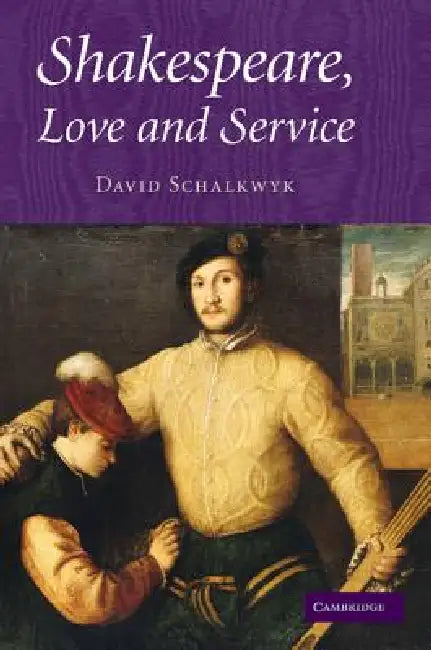 Shakespeare, Love and Service. David Schalkwyk by David Schalkwyk
