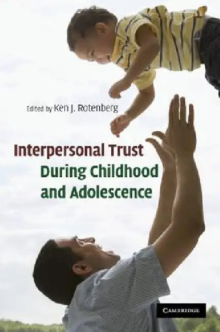 Interpersonal Trust During Childhood and Adolescence by Ken J. Rotenberg