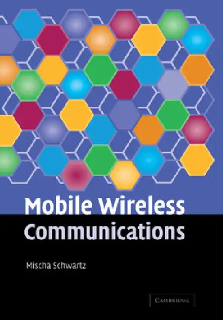 Mobile Wireless Communications. Mischa Schwartz, Department of Electrical Engineering, Columbia University by Mischa Schwartz