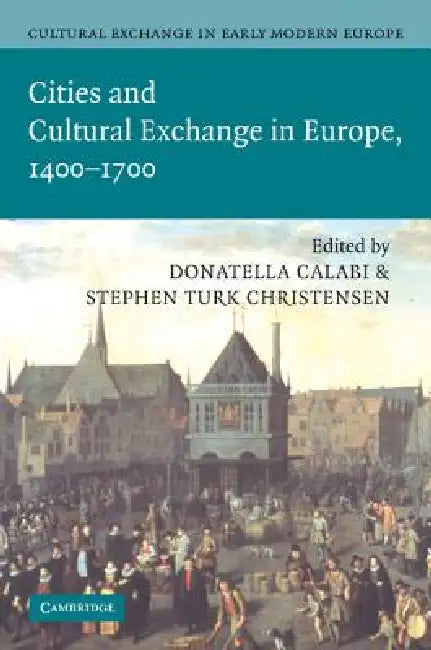 Cultural Exchange in Early Modern Europe by William Monter, E. William Monter, Donatella Calabi